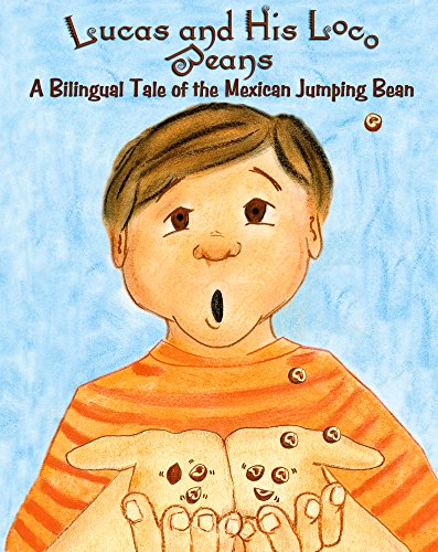 Lucas and His Loco Beans: A Bilingual Tale of the Mexican Jumping Bean (English and Spanish Edition)