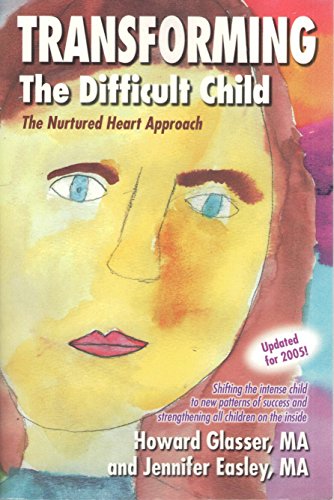 Transforming the Difficult Child: The Nurtured Heart Approach