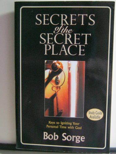 Secrets of the Secret Place: Keys to Igniting Your Personal Time With God