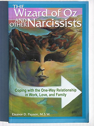 The Wizard of Oz and Other Narcissists: Coping with the One-Way Relationship in Work, Love, and Family