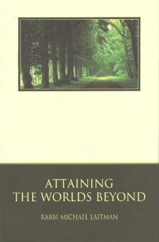 Attaining the Worlds Beyond: A Guide to Spiritual Discovery (Kabbalah Revealed Interactive Part 1)