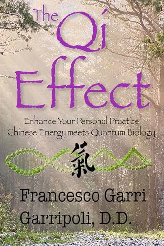 The QI Effect Enhance Your Personal Practice: Chinese Energy Meets Quantum Biology