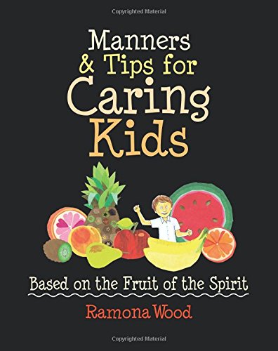 Manners & Tips for Caring Kids: Based on the Fruit of the Spirit (Fruit of the Spirit Books for Kids)