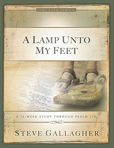 A Lamp Unto My Feet: A 12-Week Study through Psalm 119 (Walk)