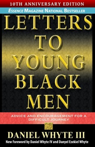 Letters to Young Black Men: Advice and Encouragement for a Difficult Journey, 10th Anniversary Edition