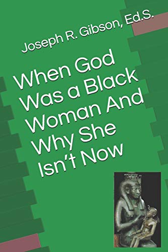 When God Was a Black Woman: And Why She Isn