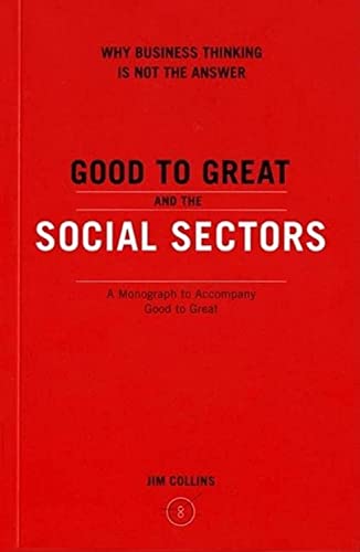 Good to Great and the Social Sectors: A Monograph to Accompany Good to Great (Good to Great, 3)