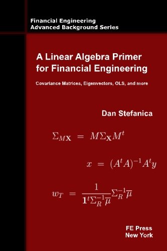 A Linear Algebra Primer for Financial Engineering: Covariance Matrices, Eigenvectors, OLS, and more (Financial Engineering Advanced Background Series)