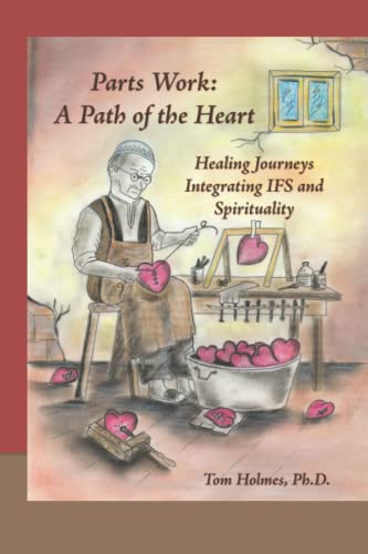 Parts Work: a Path of the Heart: Healing Journeys Integrating IFS and Spirituality