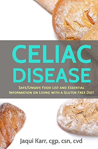 Celiac Disease: Safe_Unsafe Food List and Essential Information On Living With A Gluten Free Diet