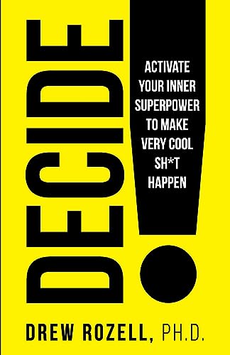 DECIDE!: Activate Your Inner Superpower to Make Very Cool Sh*t Happen (Very Cool Life)