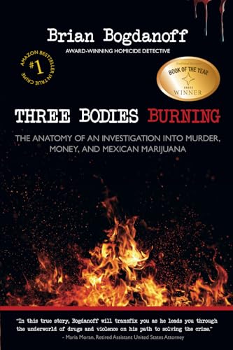 Three Bodies Burning: The Anatomy of an Investigation into Murder, Money, and Mexican Marijuana