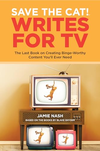 Save the Cat!® Writes for TV: The Last Book on Creating Binge-Worthy Content You