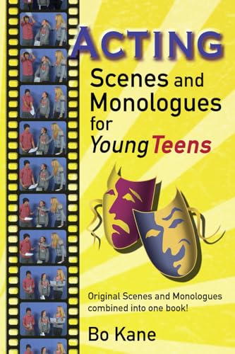 Acting Scenes And Monologues For Young Teens: Original Scenes and Monologues Combined Into One Book