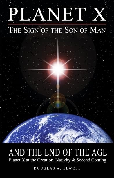 Planet X, the Sign of the Son of Man, and the End of the Age: Planet X at the Creation, Nativity & Second Coming