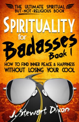 Spirituality for Badasses: How to find inner peace and happiness without losing your cool (The Spirituality for Badasses Book Series)