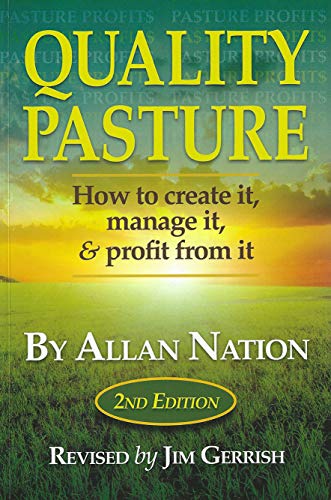 Quality Pasture: How to Create It, Manage It & Profit From It, 2nd Edition