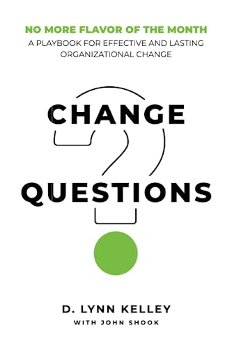 Change Questions: A Playbook for Effective and Lasting Organizational Change