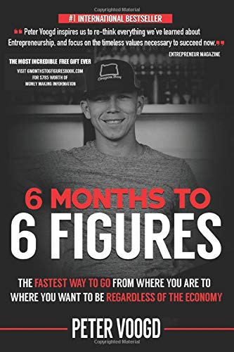 6 Months to 6 Figures: “The Fastest Way to Get From Where You Are to Where You Want to Be Regardless of the Economy”