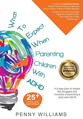 What to Expect When Parenting Children with ADHD: A 9-step plan to master the struggles and triumphs of parenting a child with ADHD