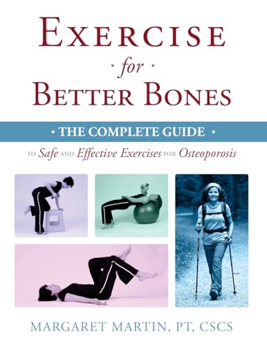 Exercise for Better Bones: The Complete Guide to Safe and Effective Exercises for Osteoporosis