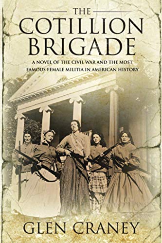 The Cotillion Brigade: A Novel of the Civil War and the Most Famous Female Militia in American History