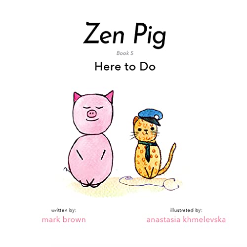 Zen Pig: Here To Do - A Children’s Book of Mindfulness for Ages 4-9, Discover All the Things That Make Life Meaningful & Beautiful Outside of a Career - Growth Mindset Books for Kids