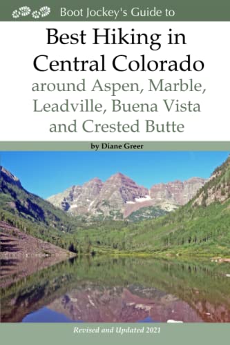 Best Hiking in Central Colorado around Aspen, Marble, Leadville, Buena Vista and Crested Butte