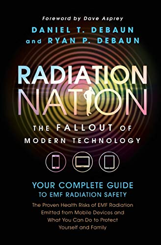 Radiation Nation: Fallout of Modern Technology - Your Complete Guide to EMF Protection & Safety: The Proven Health Risks of Electromagnetic Radiation (EMF) & What to Do Protect Yourself & Family