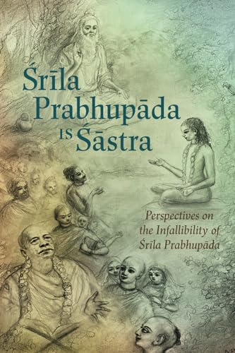 Srila Prabhupada is Sastra: Perspectives on the Infallibility of Srila Prabhupada