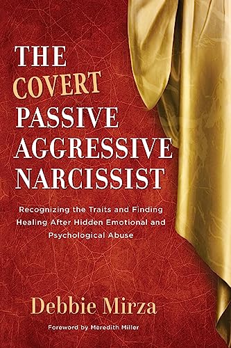 The Covert Passive-Aggressive Narcissist: Recognizing the Traits and Finding Healing After Hidden Emotional and Psychological Abuse (The Narcissism Series)