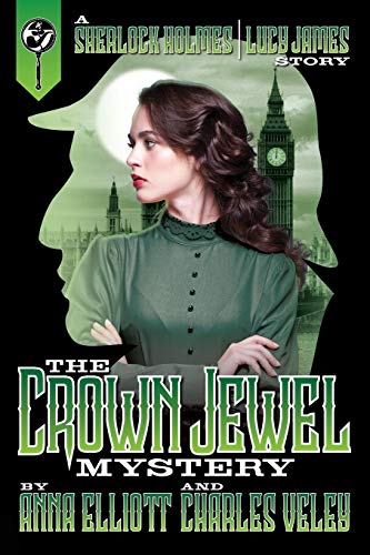 The Crown Jewel Mystery: A Sherlock Holmes and Lucy James Story (The Sherlock Holmes and Lucy James Mystery Series)