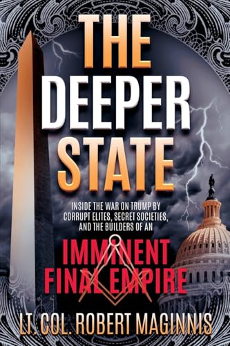 The Deeper State: Inside the War on Trump by Corrupt Elites, Secret Societies, and the Builders of An Imminent Final Empire