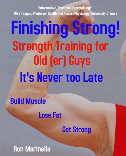 Finishing Strong!: Strength Training for Old(er) Guys