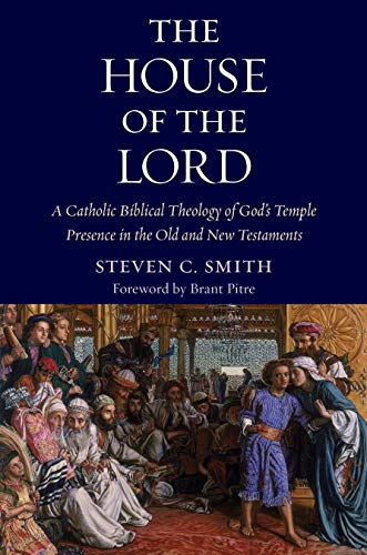 The House of the Lord: A Catholic Biblical Theology of God