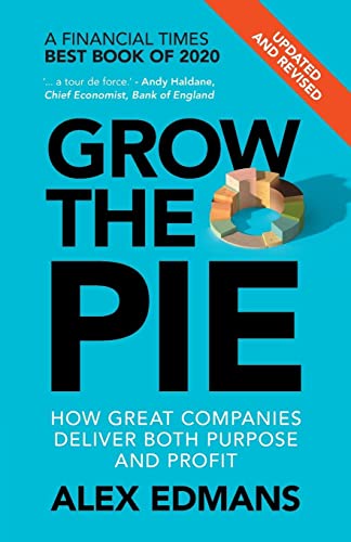 Grow the Pie: How Great Companies Deliver Both Purpose and Profit – Updated and Revised