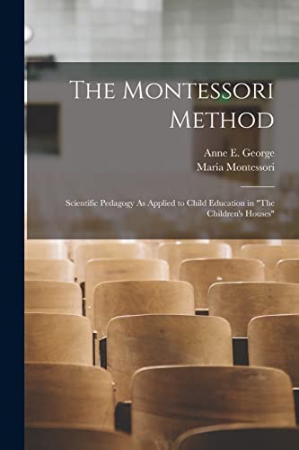 The Montessori Method: Scientific Pedagogy As Applied to Child Education in "The Children