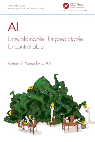 AI: Unexplainable, Unpredictable, Uncontrollable (Chapman & Hall_CRC Artificial Intelligence and Robotics Series)