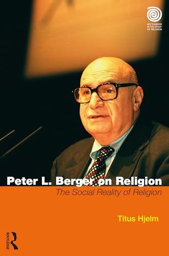 Peter L. Berger on Religion (Key Thinkers in the Study of Religion)