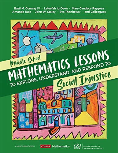 Middle School Mathematics Lessons to Explore, Understand, and Respond to Social Injustice (Corwin Mathematics Series)