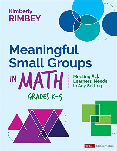 Meaningful Small Groups in Math, Grades K-5: Meeting All Learners’ Needs in Any Setting (Corwin Mathematics Series)