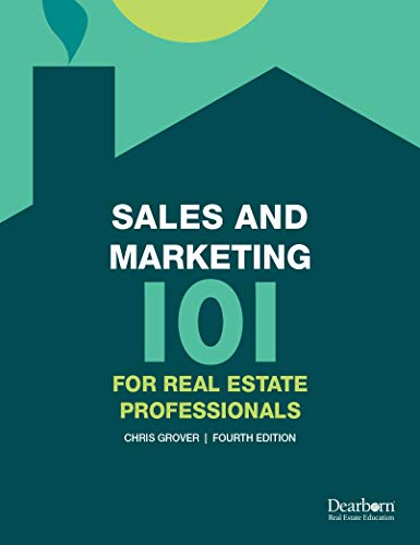 Sales and Marketing 101 for Real Estate Professionals, 4th Edition — A Comprehensive How-To Guide for Applying Marketing and Sales Techniques to a Real Estate Career