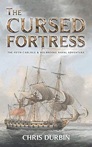 The Cursed Fortress: The Fifth Carlisle & Holbrooke Naval Adventure (Carlisle and Holbrooke Naval Adventures)