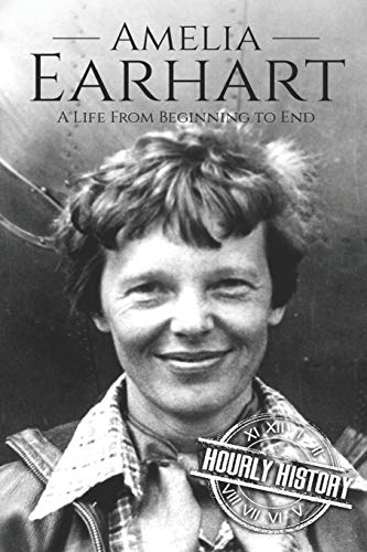 Amelia Earhart: A Life from Beginning to End (Biographies of Women in History)