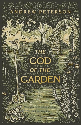 The God of the Garden: Thoughts on Creation, Culture, and the Kingdom