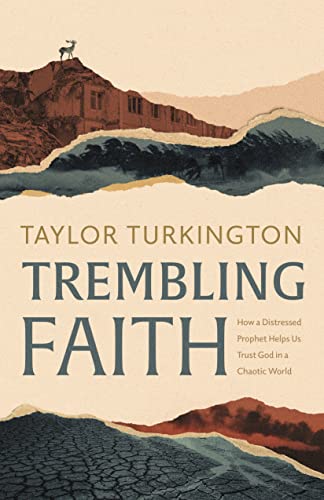 Trembling Faith: How a Distressed Prophet Helps Us Trust God in a Chaotic World