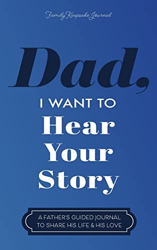 Dad, I Want to Hear Your Story: A Father