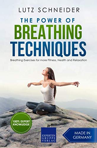 The Power of Breathing Techniques: Breathing Exercises for more Fitness, Health and Relaxation