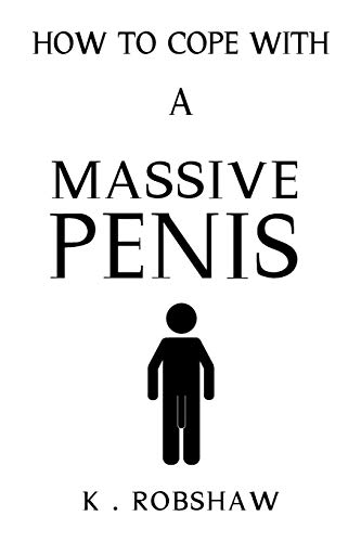 How To Cope With A Massive Penis: Inappropriate, outrageously funny joke notebook disguised as a real 6”x9” paperback - fool your friends with this awesome gift!