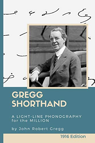 Gregg Shorthand: A Light-Line Phonography for the Million (Annotated): A Shorthand Steno Book to Learn How to Write More Quickly - Practice Pages Included